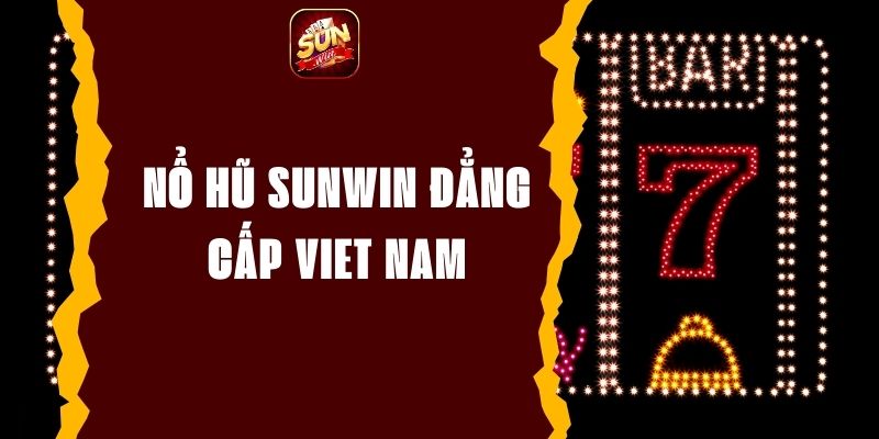 Nổ hũ Sunwin: Hướng Dẫn Cách Chơi Và Bí Quyết Chiến Thắng