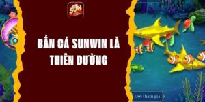 Bắn Cá SUNWIN - Săn Cá Hấp Dẫn Và Phần Thưởng Cực Khủng