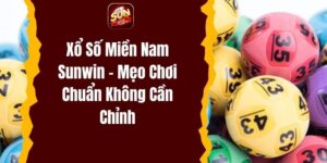 Xổ số miền Nam Sunwin - Mẹo chơi chuẩn không cần chỉnh